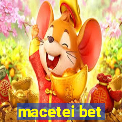 macetei bet