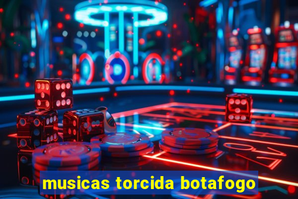 musicas torcida botafogo