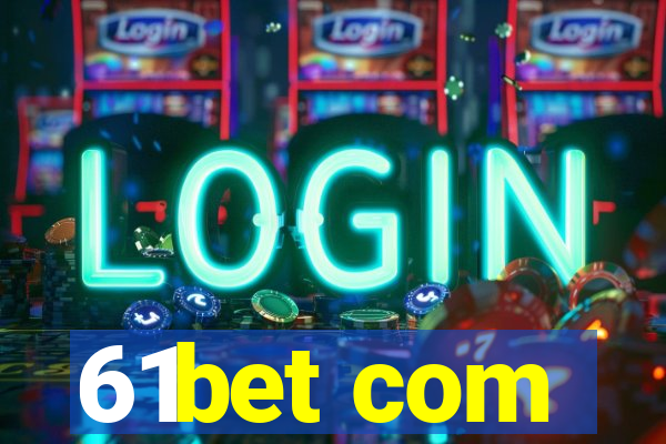 61bet com