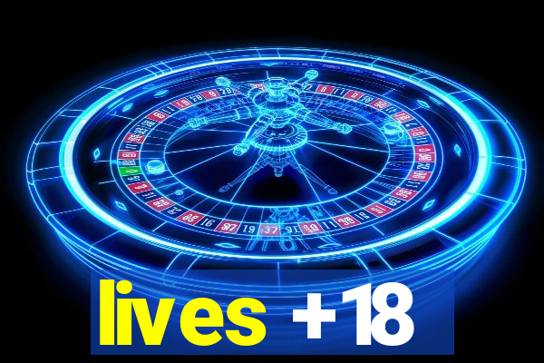 lives +18