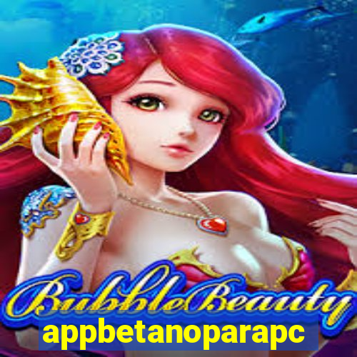 appbetanoparapc