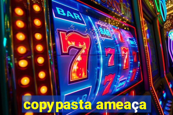 copypasta ameaça