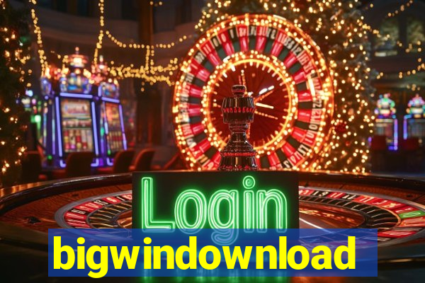 bigwindownload