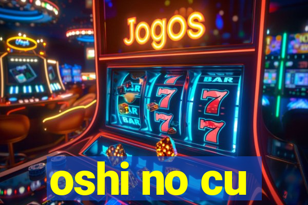 oshi no cu