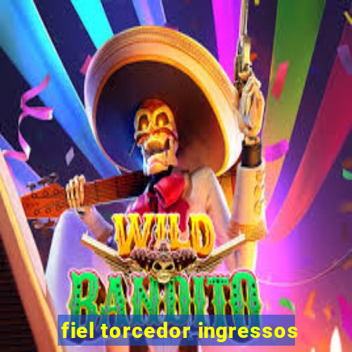 fiel torcedor ingressos