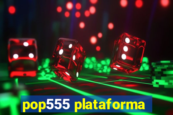 pop555 plataforma