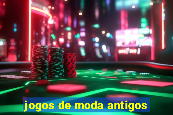 jogos de moda antigos