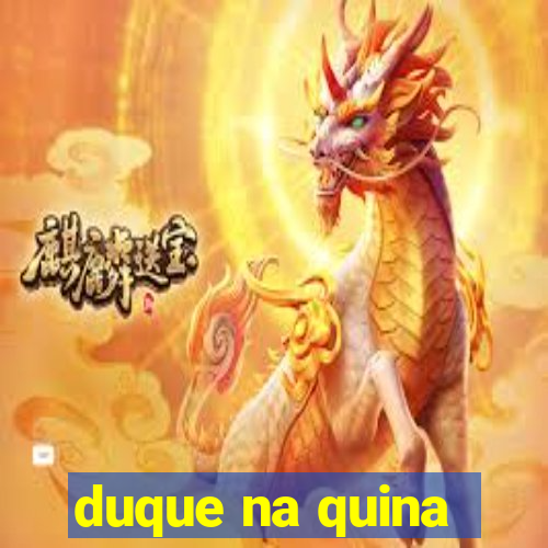 duque na quina