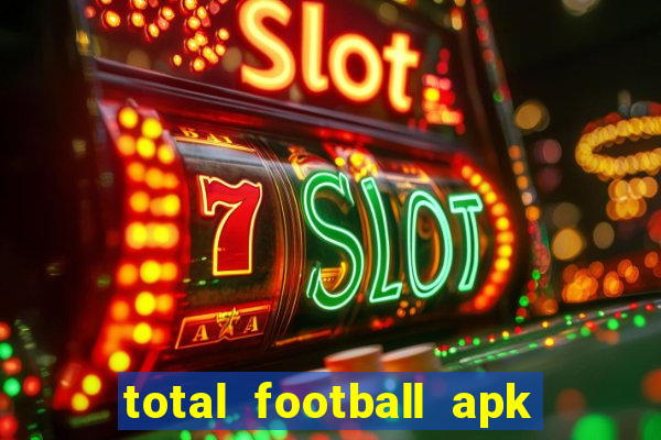 total football apk mod dinheiro infinito