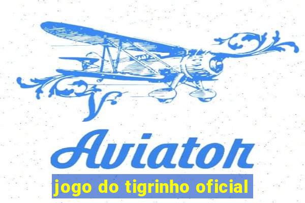 jogo do tigrinho oficial