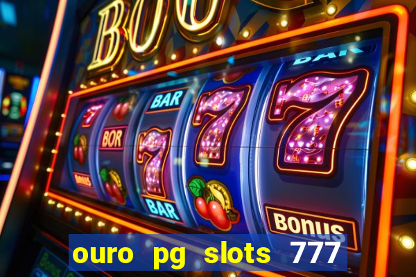 ouro pg slots 777 é confiável