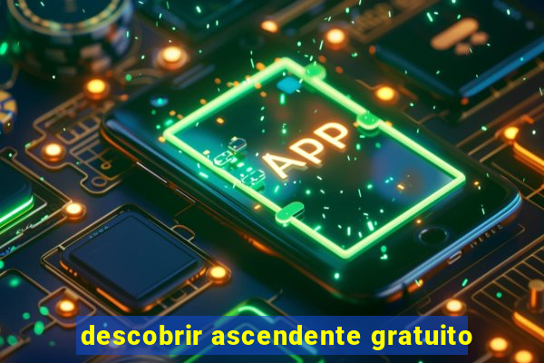 descobrir ascendente gratuito