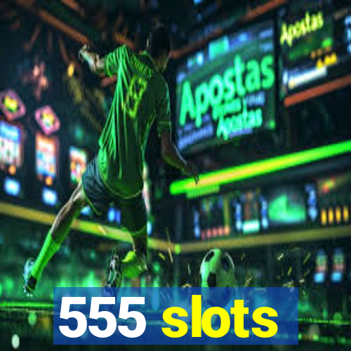 555 slots