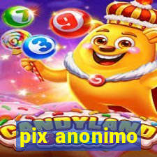 pix anonimo