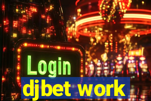 djbet work