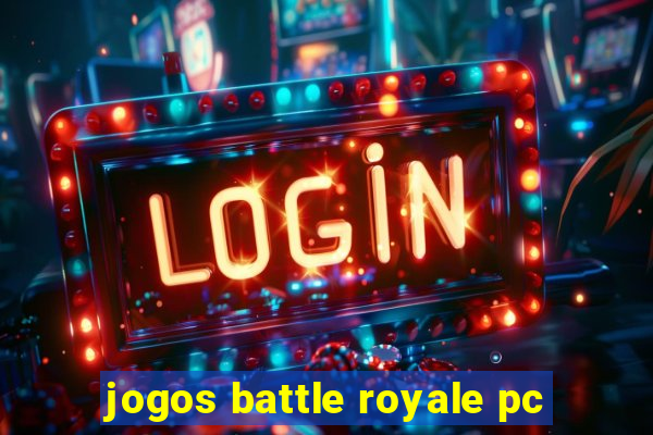 jogos battle royale pc