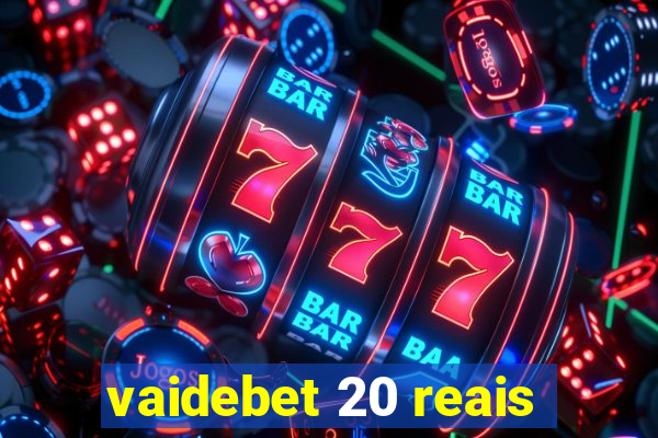 vaidebet 20 reais