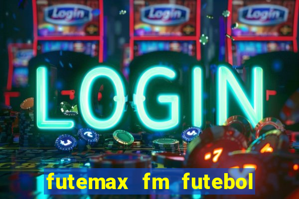 futemax fm futebol ao vivo