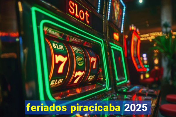 feriados piracicaba 2025