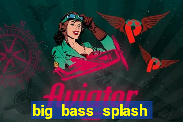 big bass splash demo betano