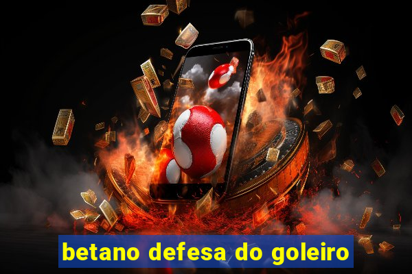 betano defesa do goleiro