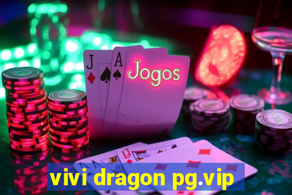 vivi dragon pg.vip