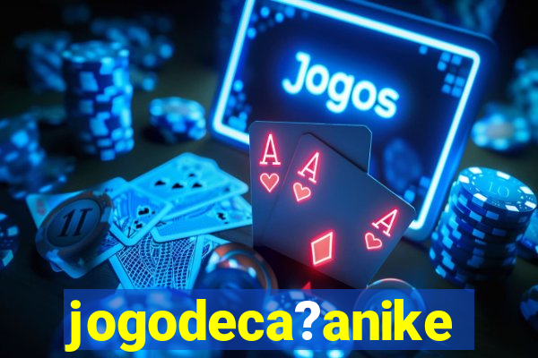 jogodeca?anike