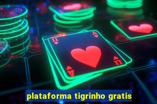 plataforma tigrinho gratis