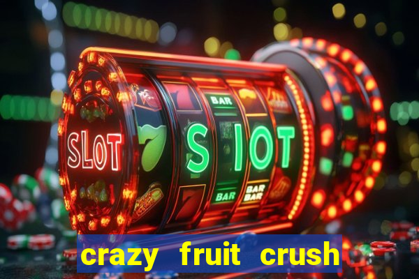 crazy fruit crush ganhar dinheiro