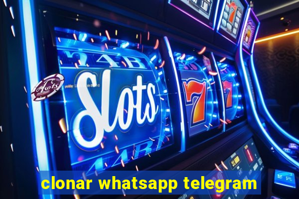 clonar whatsapp telegram