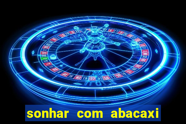 sonhar com abacaxi no jogo do bicho