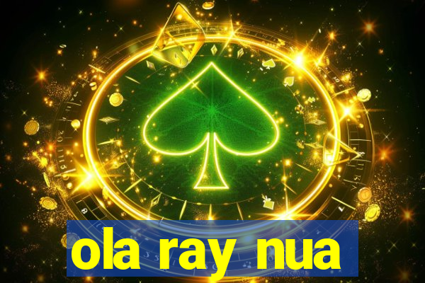 ola ray nua