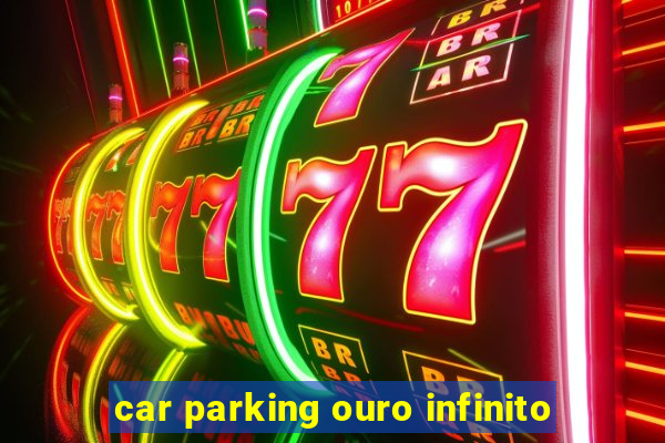 car parking ouro infinito