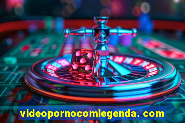 videopornocomlegenda. com