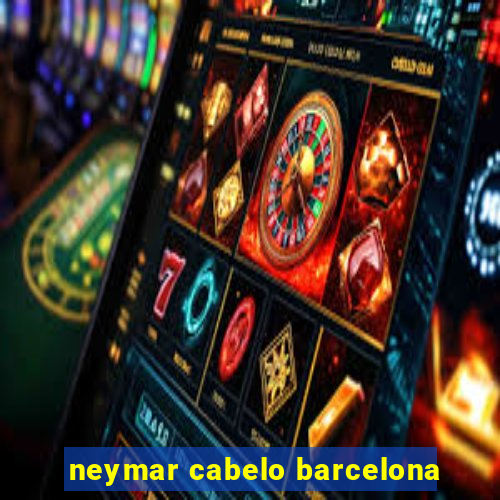 neymar cabelo barcelona