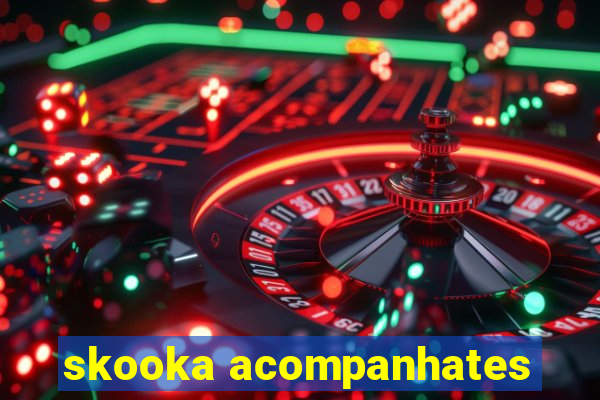 skooka acompanhates