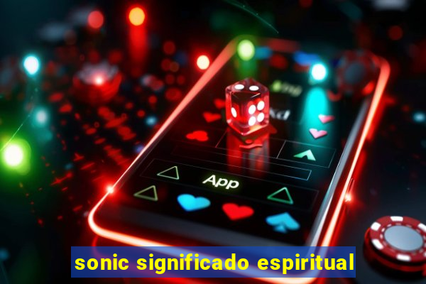 sonic significado espiritual