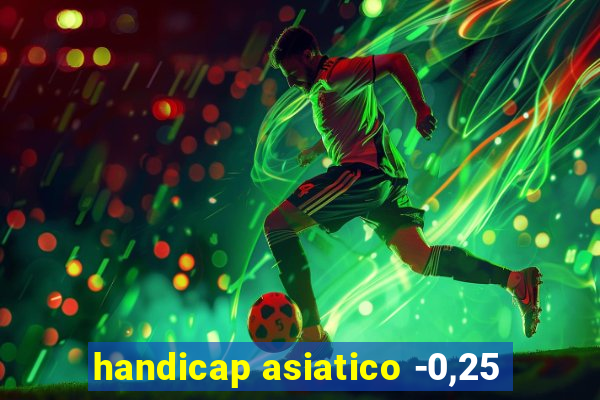 handicap asiatico -0,25