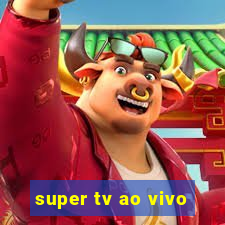 super tv ao vivo