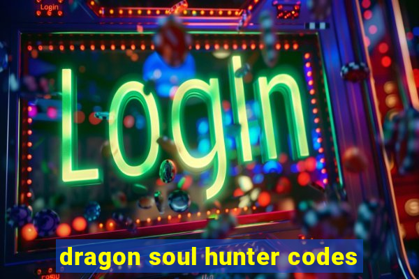 dragon soul hunter codes