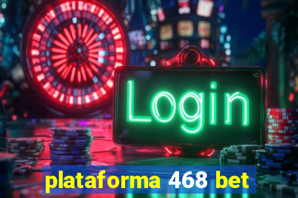 plataforma 468 bet