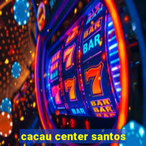 cacau center santos