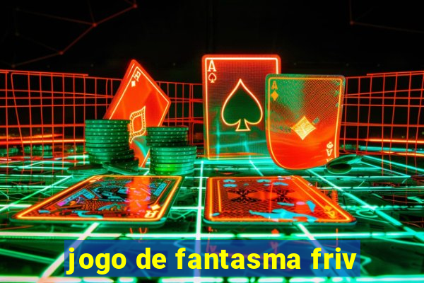 jogo de fantasma friv