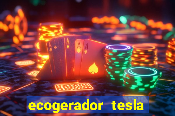 ecogerador tesla reclame aqui