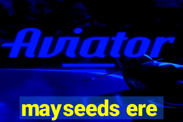 mayseeds ere