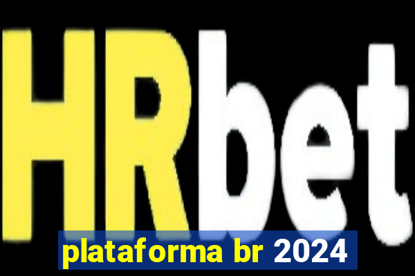 plataforma br 2024