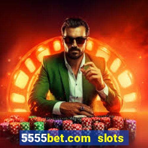 5555bet.com slots marca forte