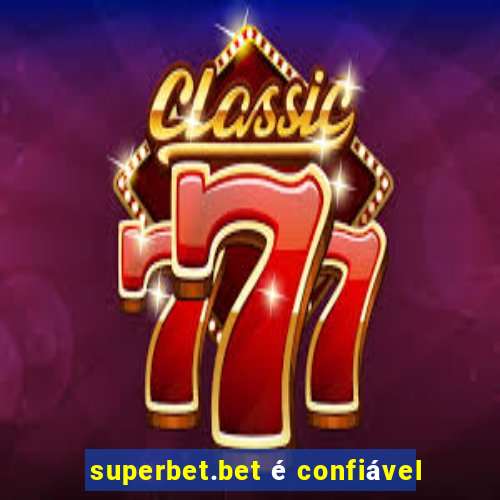 superbet.bet é confiável