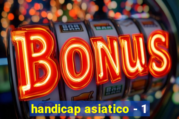 handicap asiatico - 1