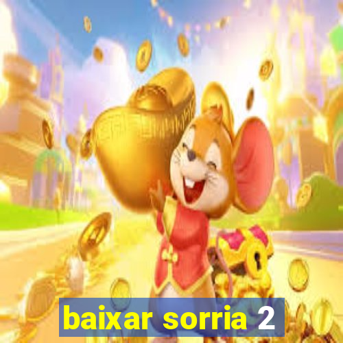 baixar sorria 2